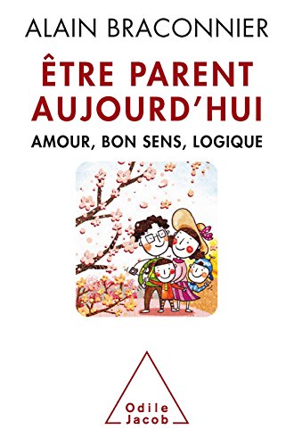 Télécharger Être parent aujourd’hui: Amour, bon sens, logique (OJ.PSYCHOLOGIE) livre En ligne