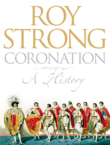 Coronation: A History of Kingship and the British Monarchy