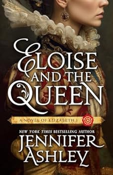 Eloise and the Queen: A Novel of Elizabeth I (Ladies of Tudor England)