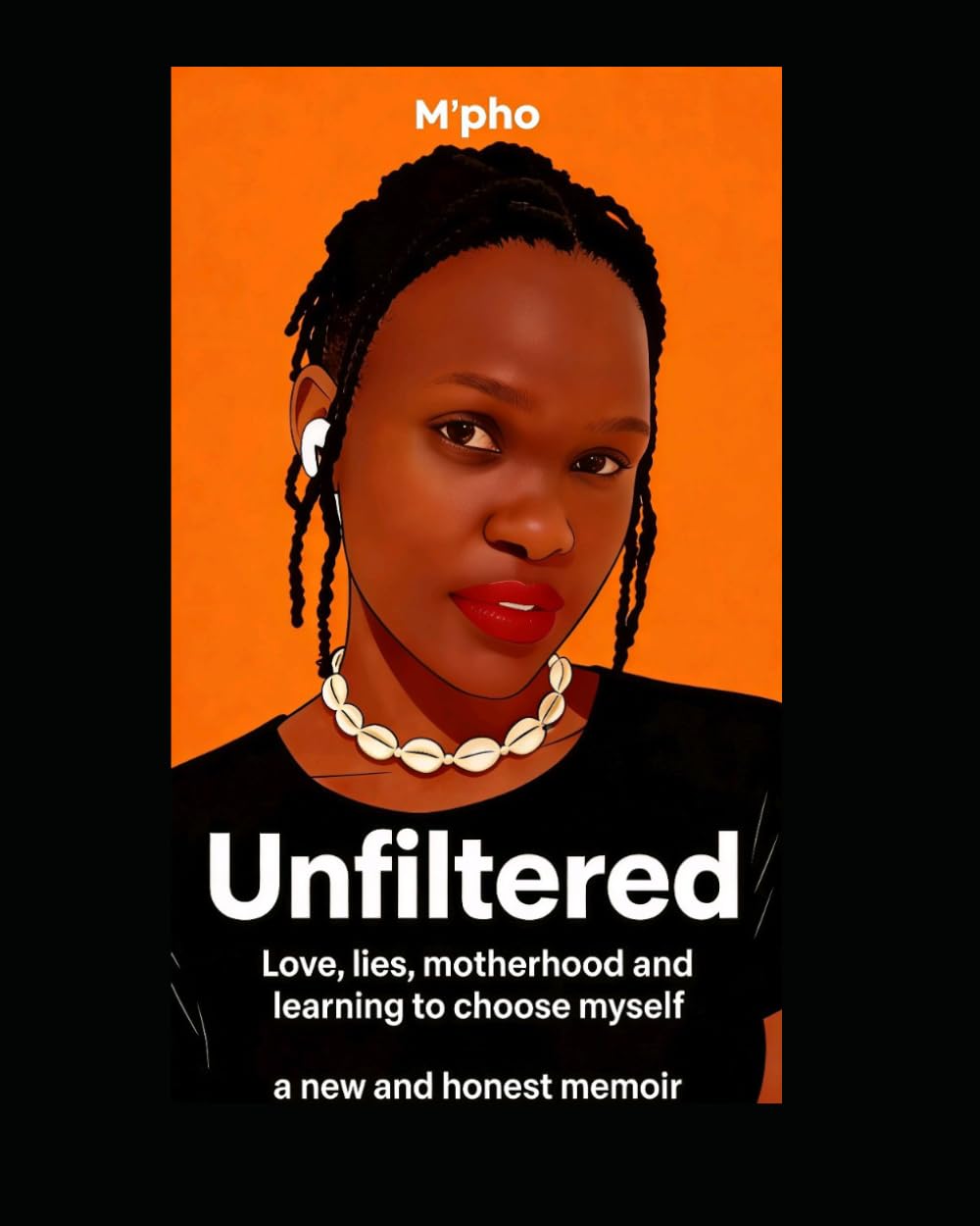UNFILTERED: Love, lies, motherhood and learning to choose myself.