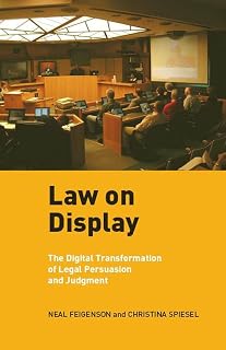 Law on Display: The Digital Transformation of Legal Persuasion and Judgment (Ex Machina: Law, Technology, and Society, 3)