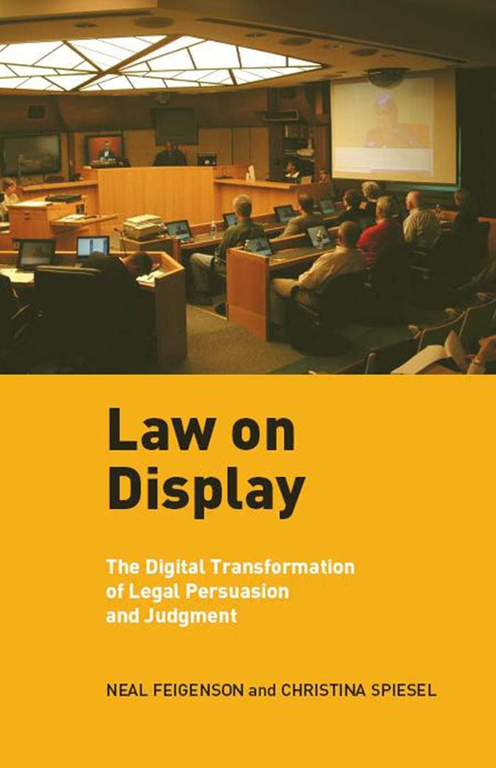 Law on Display: The Digital Transformation of Legal Persuasion and Judgment (Ex Machina: Law, Technology, and Society, 3)