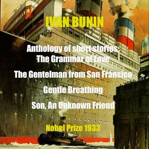 Anthology of Short Stories - The Grammar of Love, the Gentleman from San Francisco, Gentle Breathing, Son, Unknown Friend by Ivan Bunin episode artwork