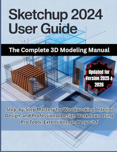 SketchUp 2024 User Guide: The Complete 3D Modeling Manual: Step-by-Step