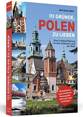 111 Gründe, Polen zu lieben: Eine Liebeserklärung an das schönste Land der Welt | Aktualisierte und erweiterte Neuausgabe