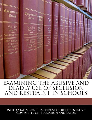 Examining the Abusive and Deadly Use of Seclusion and Restraint in Schools