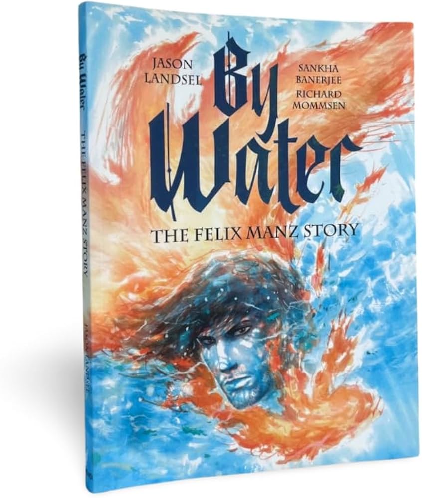 Amazon.com: By Water: The Felix Manz Story (Heroes of the Radical