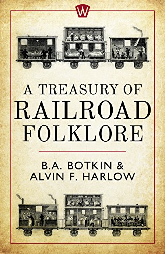 A Treasury Of Railroad Folklore Ebook Botkin B A Harlow Alvin F Amazon Co Uk Kindle Store