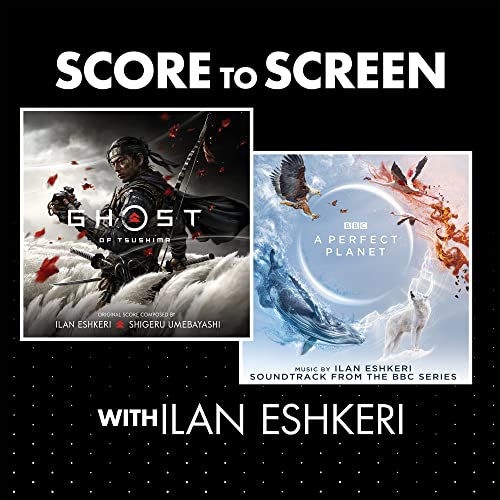 Score to Screen with Ilan Eshkeri (Ghost of Tsushima, A Perfect Planet)