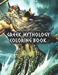Greek Mythology Coloring Book: Ancient Greece and Roman Fantasy Coloring Book For Adults With Greek Gods, Mythological Creatures, and the Legendary ... Meet the Gods and Goddesses of Ancient Greek