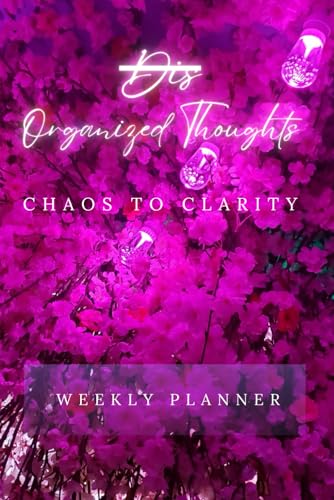 Dis-Organized Thoughts: Chaos to Clarity