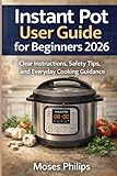 Instant Pot User Guide for Beginners 2026: Clear Instructions, Safety Tips, and Everyday Cooking Guidance