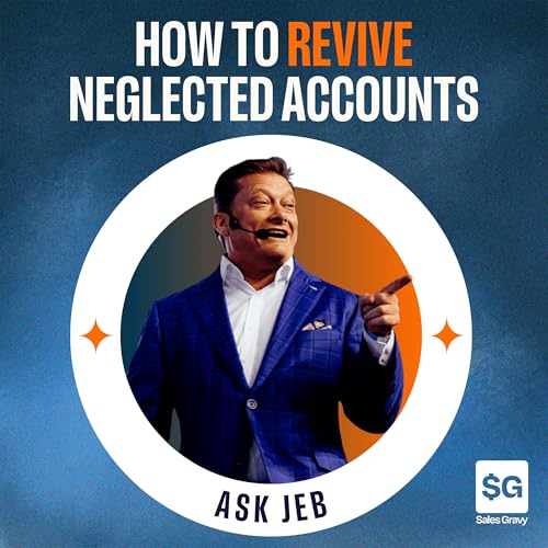 Couverture de How to Save Neglected Accounts Before They Disappear (Ask Jeb)