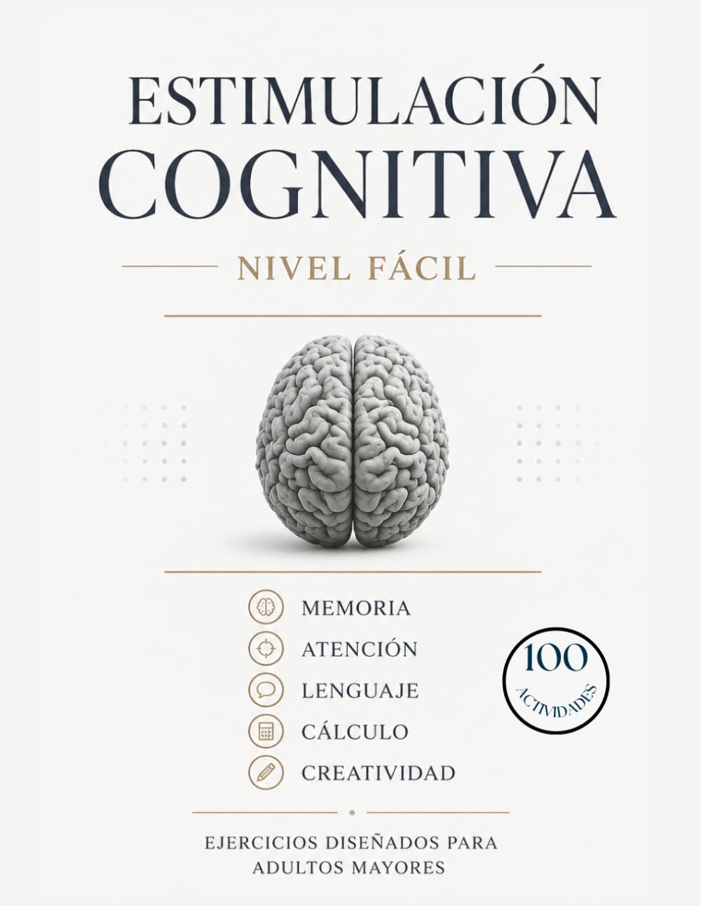 ESTIMULACIÓN COGNITIVA PARA ADULTOS MAYORES.: 100 ACTIVIDADES PARA ADULTOS MAYORES - LETRA GRANDE, EJERCICIOS DE MEMORIA, ATENCIÓN, LENGUAJE, RAZONAMIENTO Y CÁLCULO PARA MANTENER LA MENTE ACTIVA
