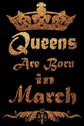 Queens Are Born In March Birthday gift for girls women crown journal diary lined notebook Gifts Cute Awesome notebook Birthday Gifts for Women & Girls ... Mom wife sister daughter Aunt: 6x9" 120 Pages