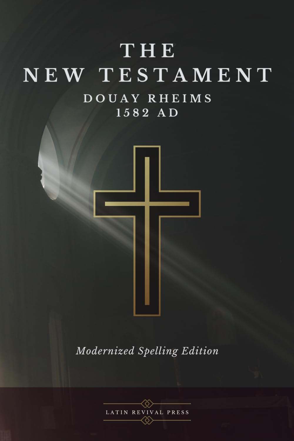 The New Testament Douay Rheims 1582 AD (Modernized Spelling Edition)