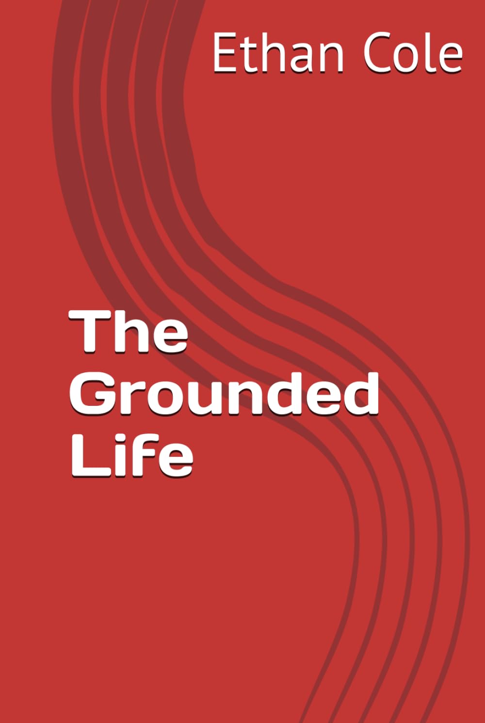 The Grounded Life (The Calm Strength Series)