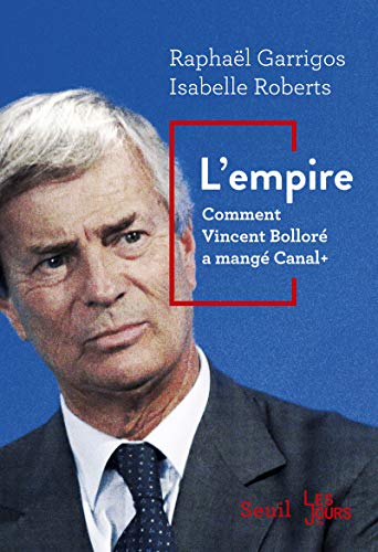 L'empire: Comment Vincent Bolloré a mangé Canal