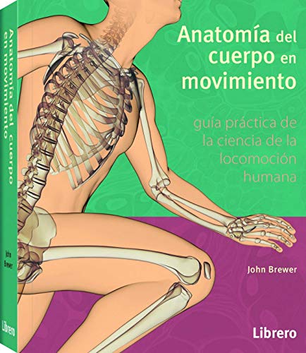 Anatomía del Cuerpo en Movimiento. Guía Práctica de Ciencia de la Locomoción Humana