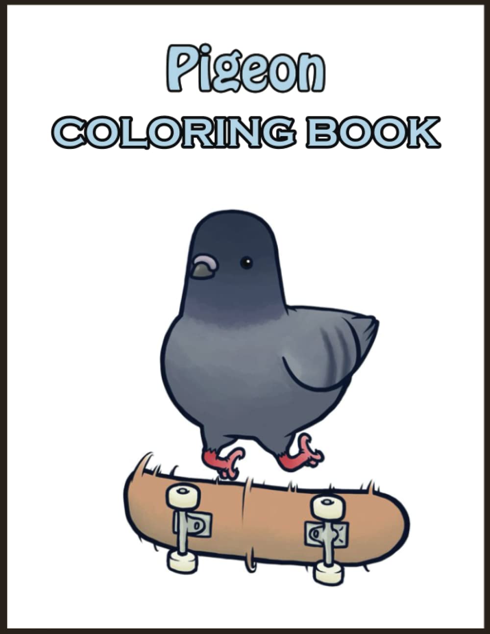 Pigeon Coloring Book: 110 Amazing Pigeon Coloring Pages With Simple Designs, High Quality Images Use for Relax, Stress Relief and Creativity