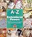 A-Z of Embroidered Flowers (A-Z of Needlecraft)