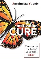 The Motivation Cure, The secret to being your best Self 0988722623 Book Cover