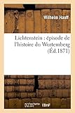  Lichtenstein: Épisode de l\'Histoire Du Wurtemberg (Litterature)