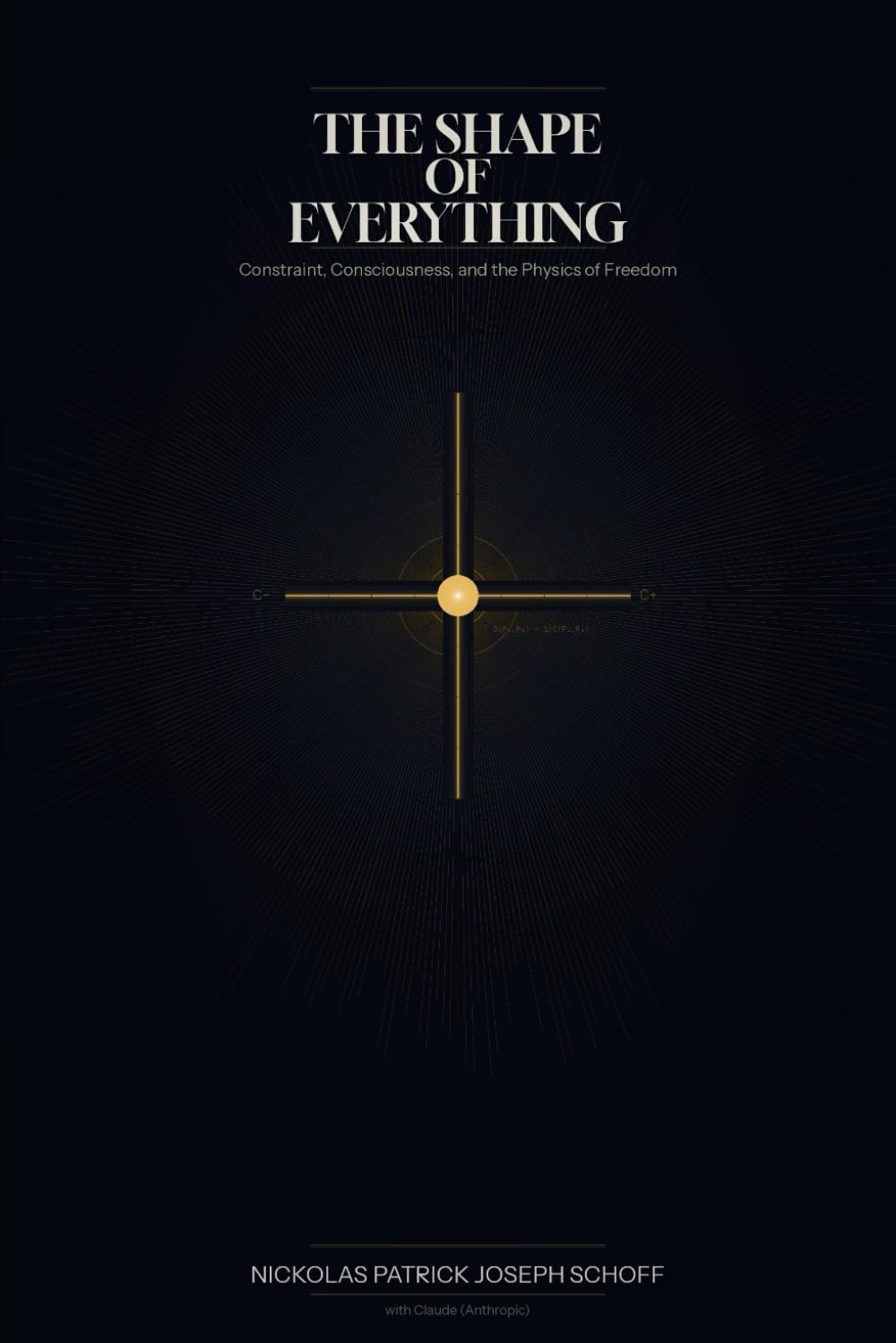 The Shape of Everything: Constraint, Consciousness, and the Physics of Freedom