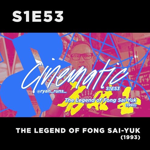 Cinematic - S1E53 - The Legend of Fong Sai-Yuk (1993) cover art