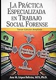 La Practica Especializada en Trabajo Social Forense: Tercera Edición Ampliada (Spanish Edition)