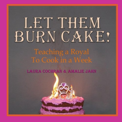 Let Them Burn Cake!: Teaching a Royal to Cook in a Week