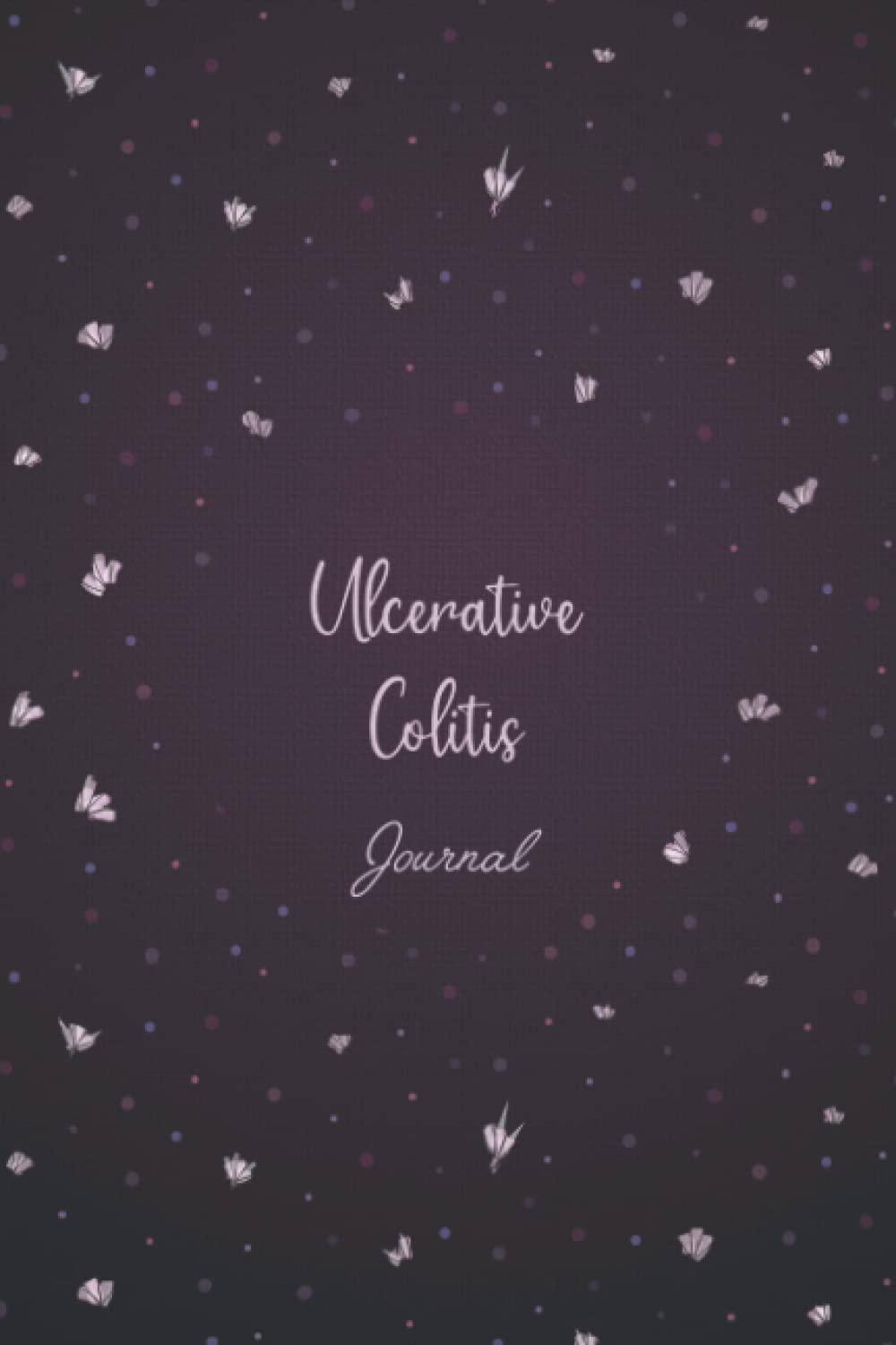 Ulcerative Colitis Journal: Ulcerative Colitis Symptom Tracker Journal to Track your Daily Symptoms, Pain, Fatigue, Food and Mood with Pain Scale, ... all Health Activities. Awareness product gift