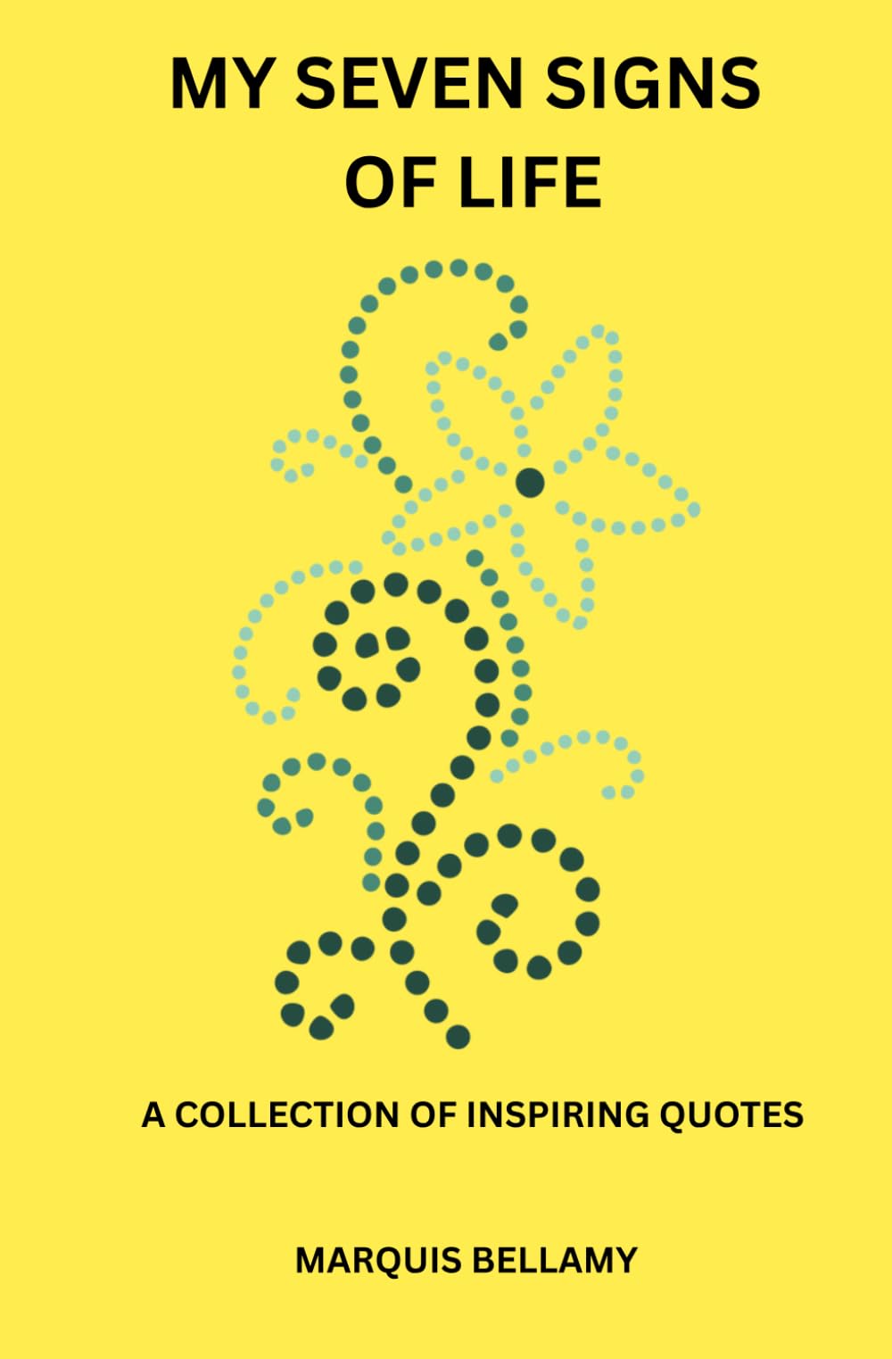 My Seven Signs Of Life: A Collection Of Quotes