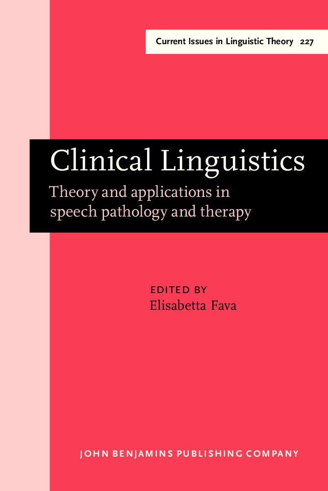 Buy Clinical Linguistics: Theory and Applications in Speech Pathology and Therapy (Amsterdam Studies in the Theory & History of Linguistic Science: Series Iv: Current Issues in Linguistic Theory) — BookShops.in
