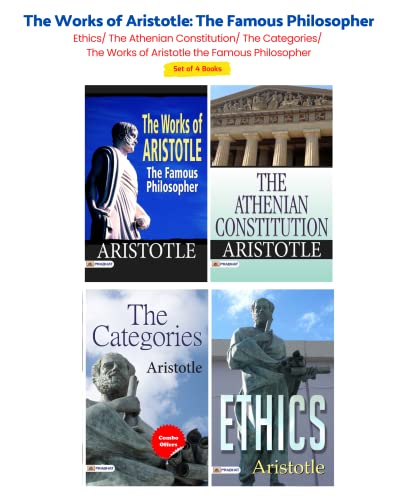 The Works of Aristotle: The Famous Philosopher (Set of 4 Books) Ethics/ The Athenian Constitution/ The Categories/ The Works of Aristotle the Famous Philosopher by Aristotle (English Edition)