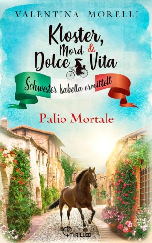 Kloster, Mord und Dolce Vita - Palio Mortale (Schwester Isabella ermittelt 41) (German Edition)
