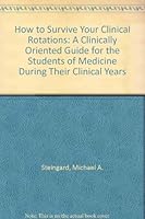 How to Survive Your Clinical Rotations: A Clinically Oriented Guide for the Students of Medicine During Their Clinical Years 0966911504 Book Cover