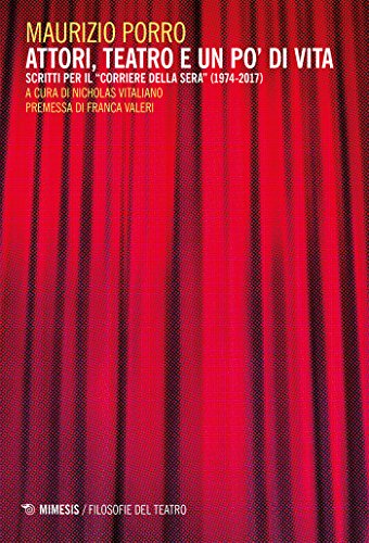 Couverture de Attori, teatro e un po' di vita: Scritti per il “Corriere della Sera” (1974-2017) (Italian Edition)