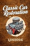 Classic Car Restoration Logbook: Mechanic’s Journal to Track Auto Parts, Costs, Garage Projects, Torque Specs & Build Layouts