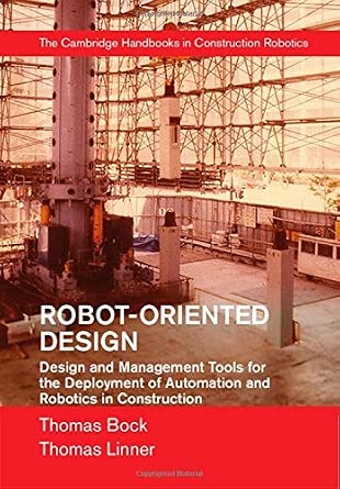 Robot-Oriented Design: Design and Management Tools for the Deployment of Automation and Robotics in Constructionby Thomas Bock book cover
