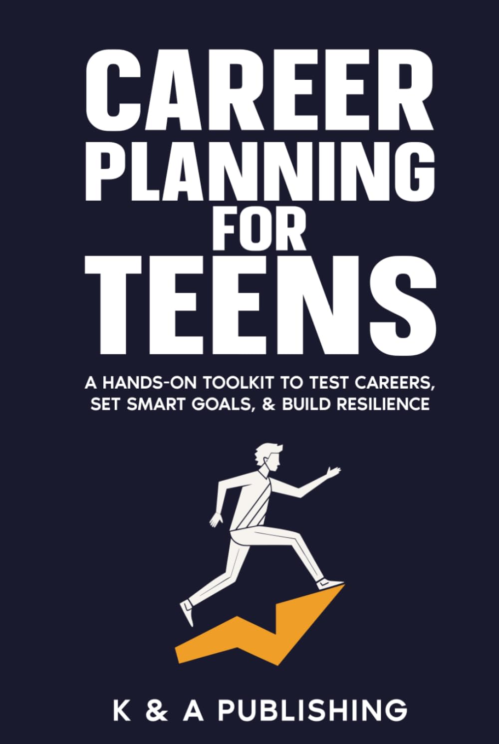 Career Planning for Teens: A Hands‑On Toolkit to Test Careers, Set SMART Goals, & Build Resilience