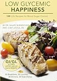 Low Glycemic Happiness: 120 Low Glycemic Load Recipes for Blood Sugar Control