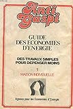  ANTI GASPI. GUIDE DES ECONOMIES D\'ENERGIE. DES TRAVAUX SIMPLES POUR DEPENSER MOINS. 1 MAISON INDIVIDUELLE