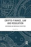 Crypto-Finance, Law and Regulation (Routledge Research in Finance and Banking Law)