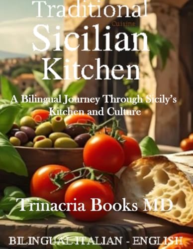Traditional Cuisine Sicilian Kitchen: A Bilingual Journey Through Sicily’s Kitchen and Culture
