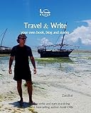 Travel & Write: Your Own Book, Blog and Stories - Zanzibar - Get Inspired to Write and Start Practicing (Write & Travel)