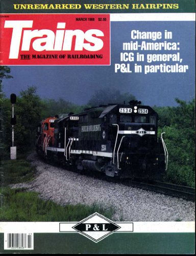 Trains the Magazine of Railroading (Contents Picture) March 1988 Western Hairpins, Change in Mid-America IGC and P&L (Volume 48 Number 5)