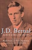 J. D. Bernal: A Life in Science and Politics