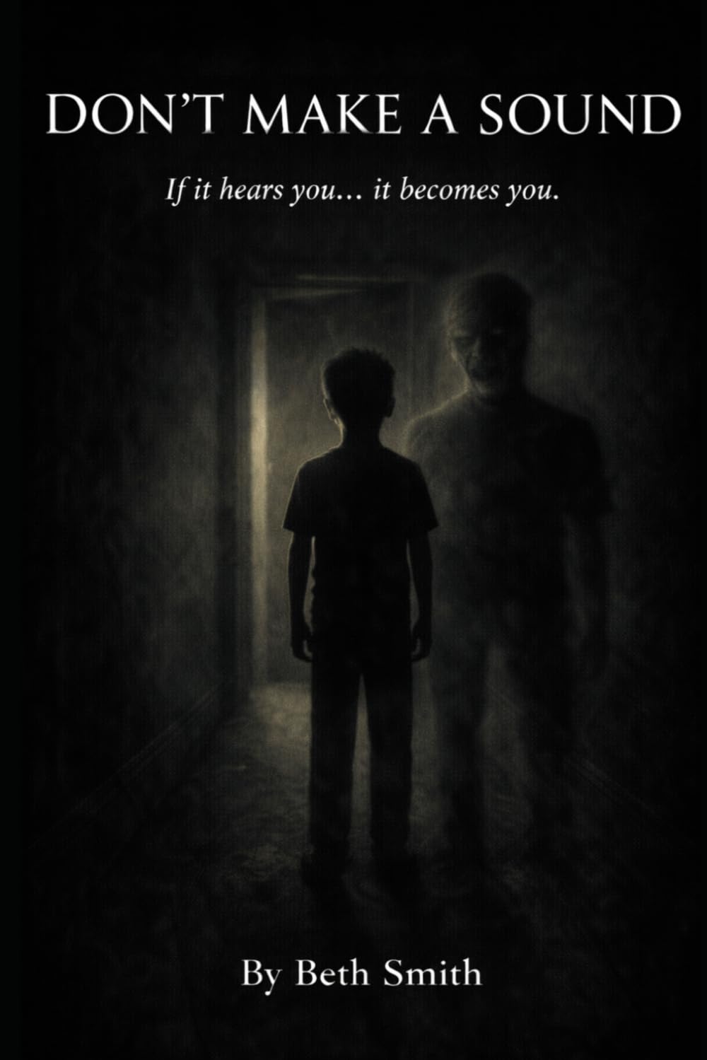 Don't Make A Sound: If It Hears You, It Becomes You (Strange Stories for Brave Kids)