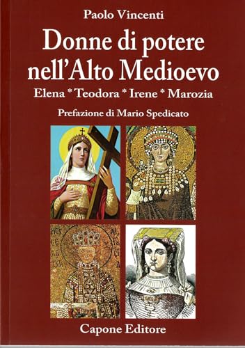 Donne Di Potere Nell’Alto Medioevo. Elena, Teodora, Irene, Marozia